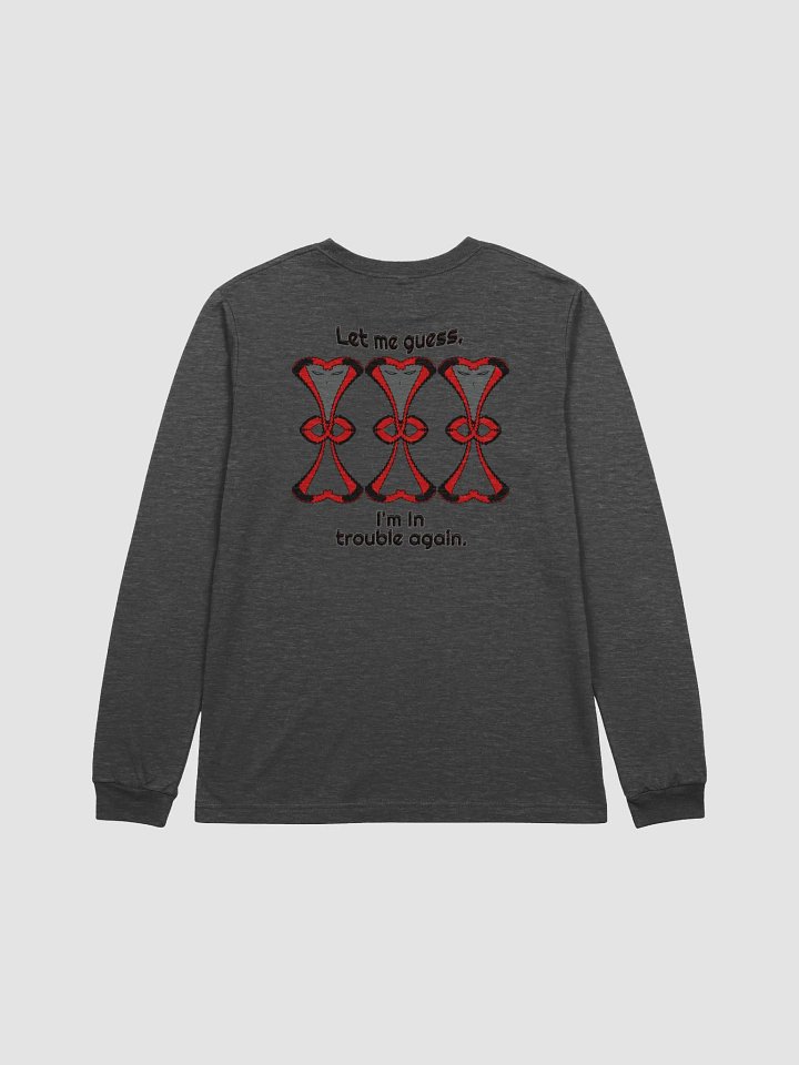 Supersoft Long Sleeve - Let me Guess, I'm in trouble again. product image (1)