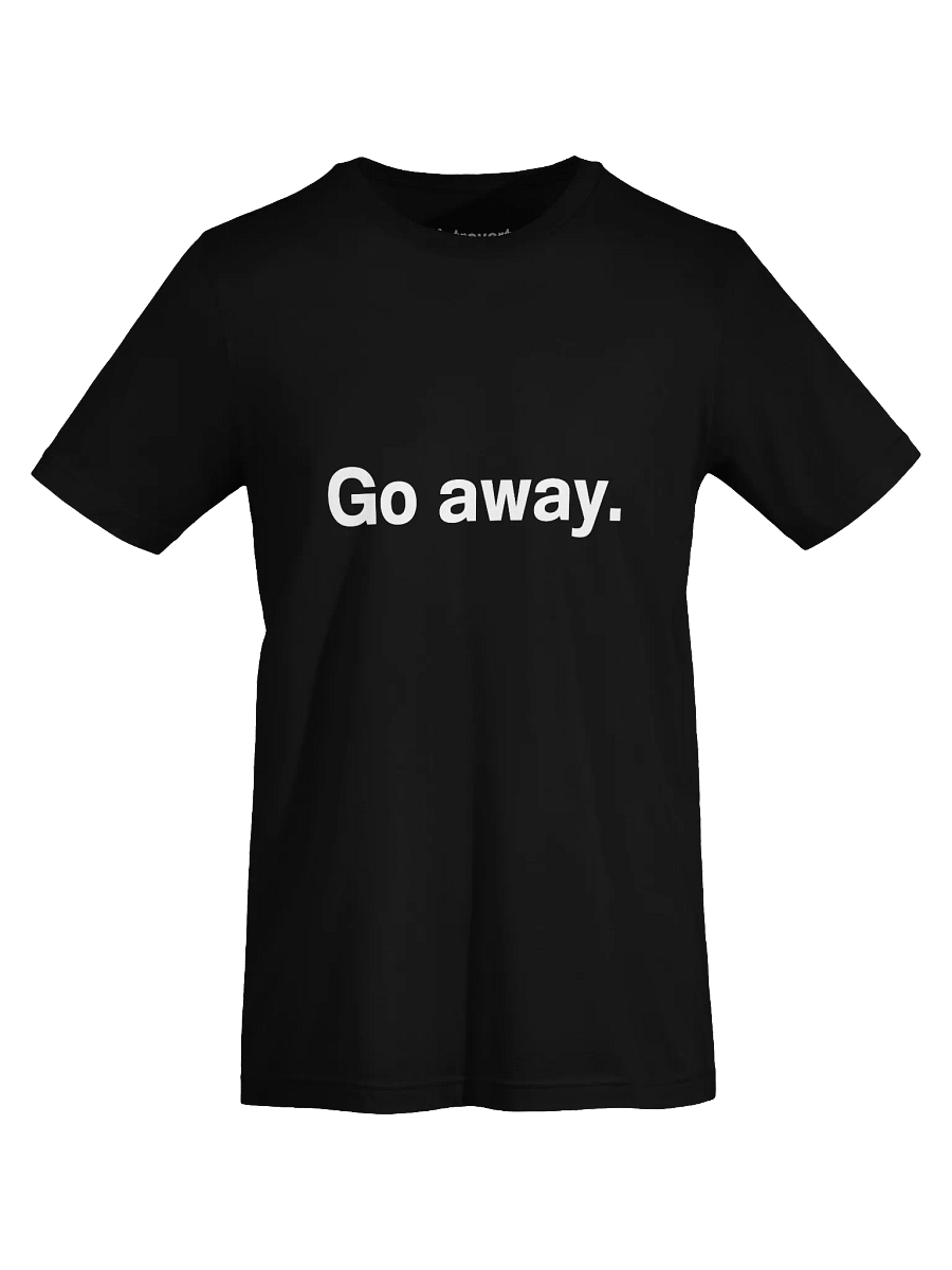 Go away. Unisex T-Shirt product image (75)