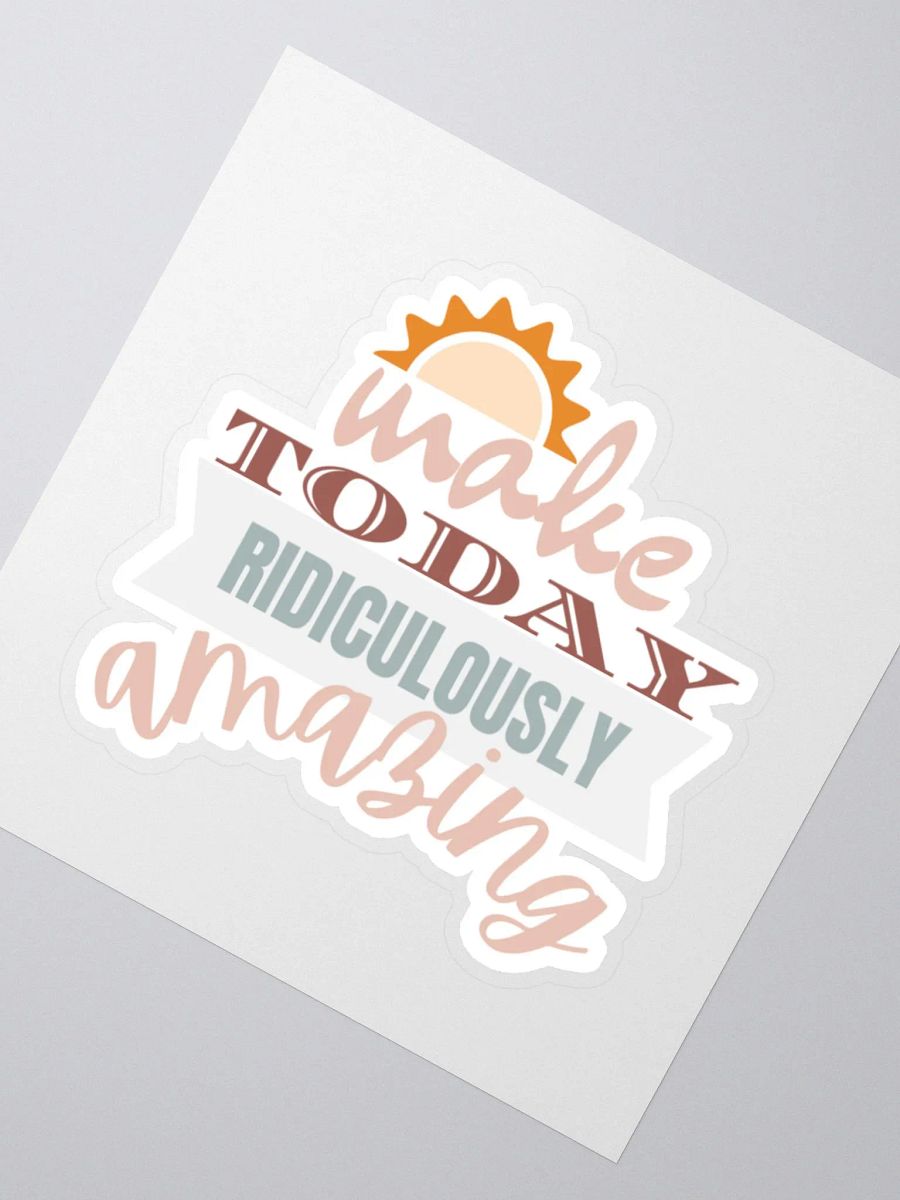 Make Today Ridiculously Amazing Sticker product image (3)