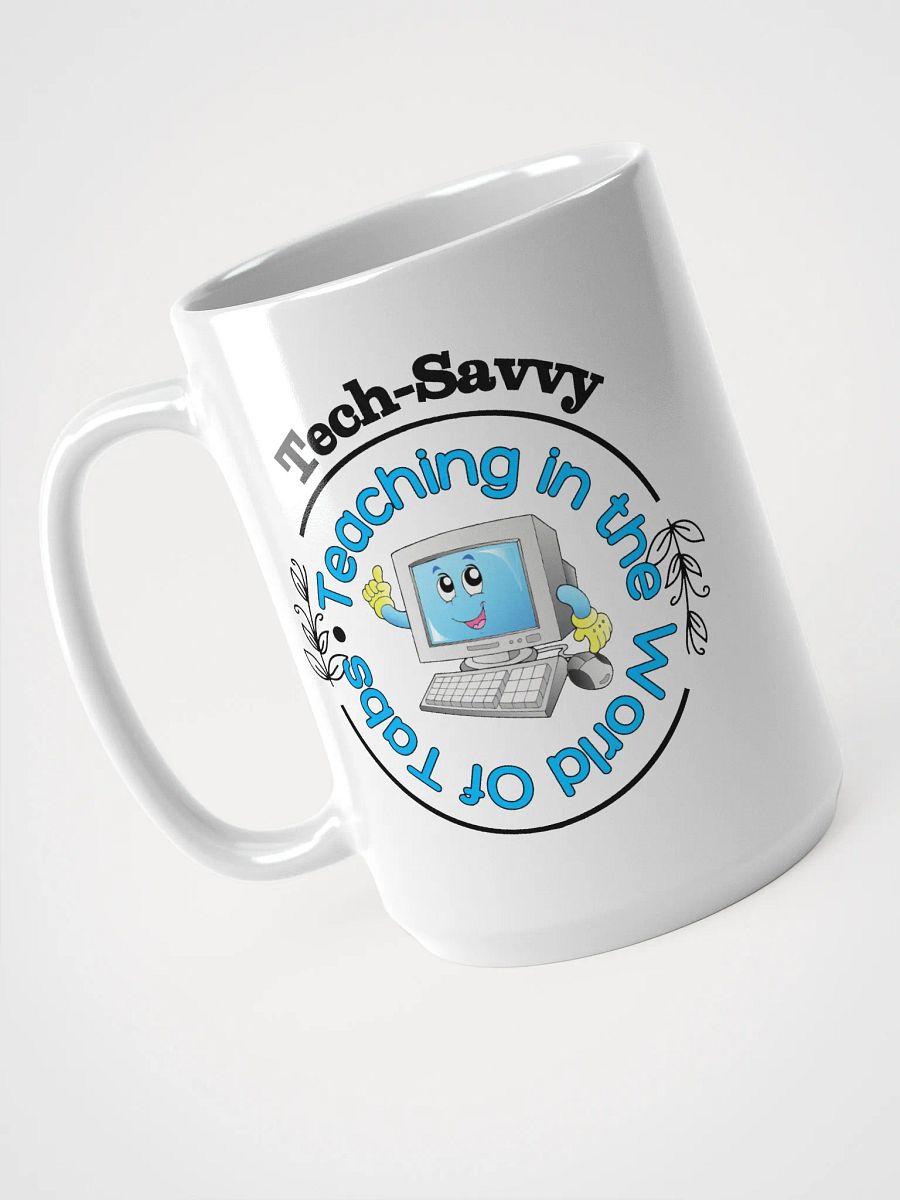Tech Savvy, Teaching In The World Of Tabs White Glossy Ceramic Mug product image (3)