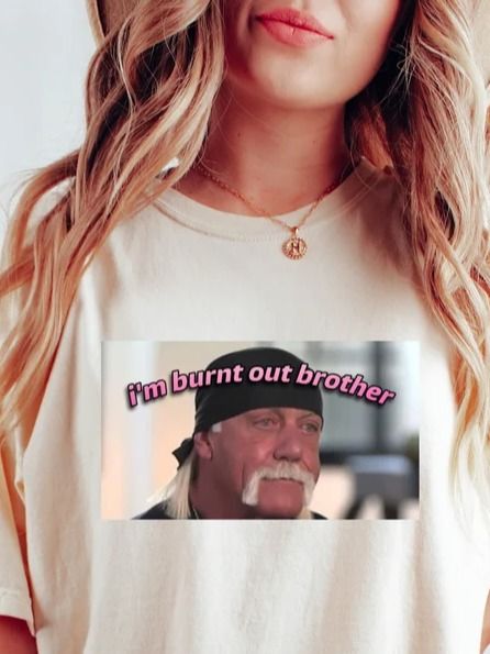 I'm burnt out Brother Hulk Hogan, Funy Meme Tshirt, Unisex Funny Shirt product image (1)