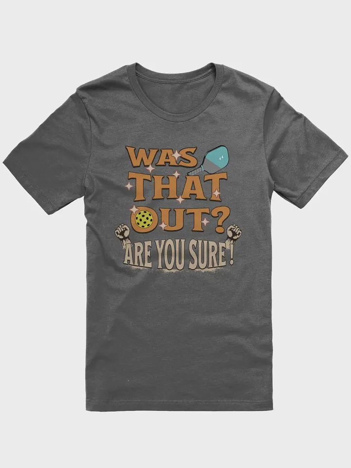 Was That Out? Are You Sure! Pickleball Tee product image (1)
