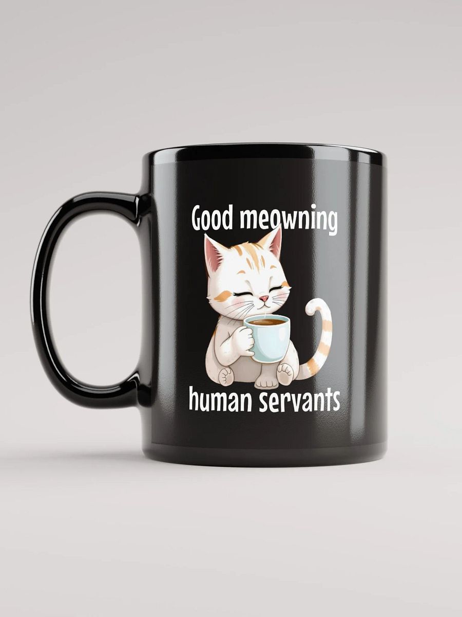 good meowning humas servants mug product image (6)