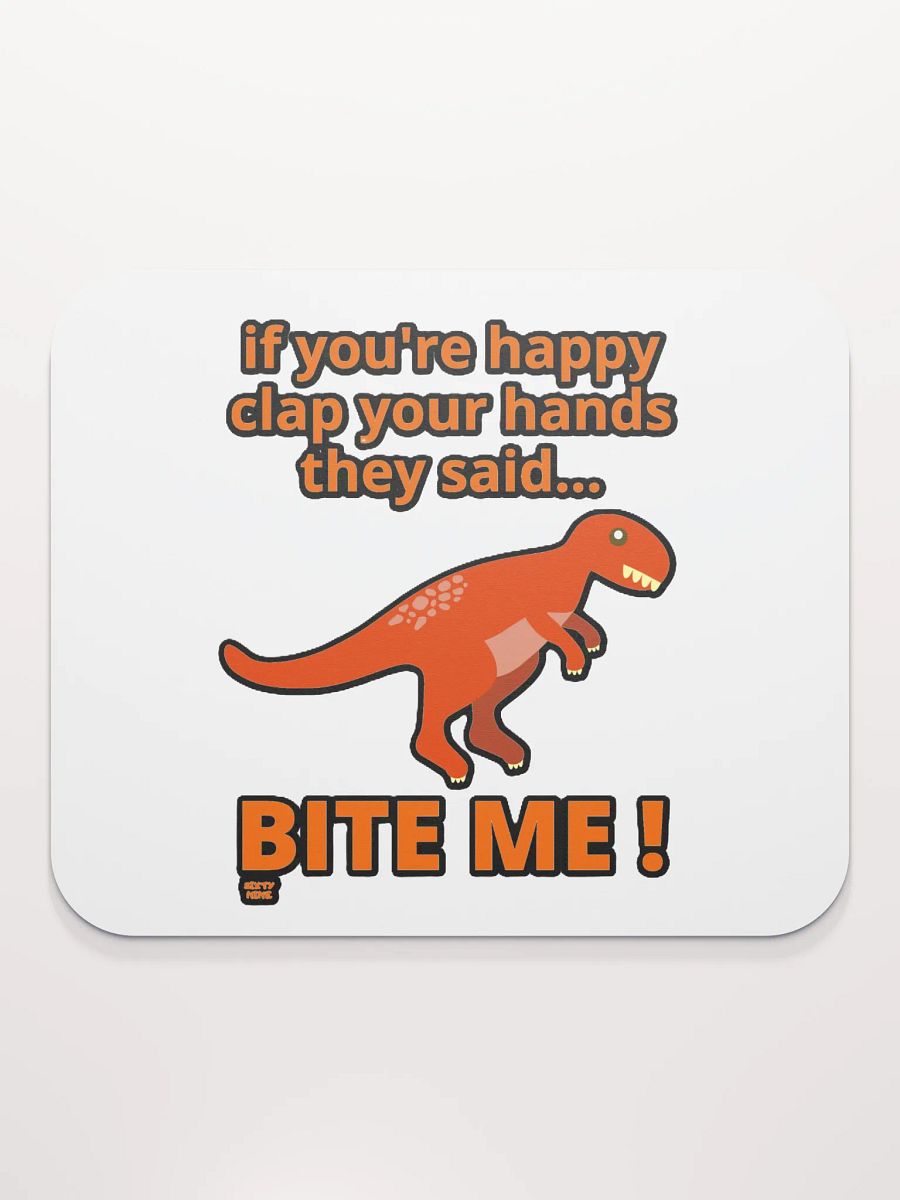 IF YOU'RE HAPPY CLAP YOUR HANDS THEY SAID... BITE ME! product image (2)