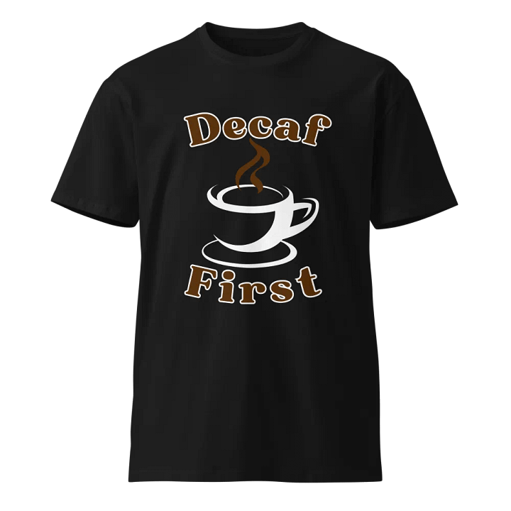 Decaf First Coffee Cup Unisex T-Shirt product image (1)