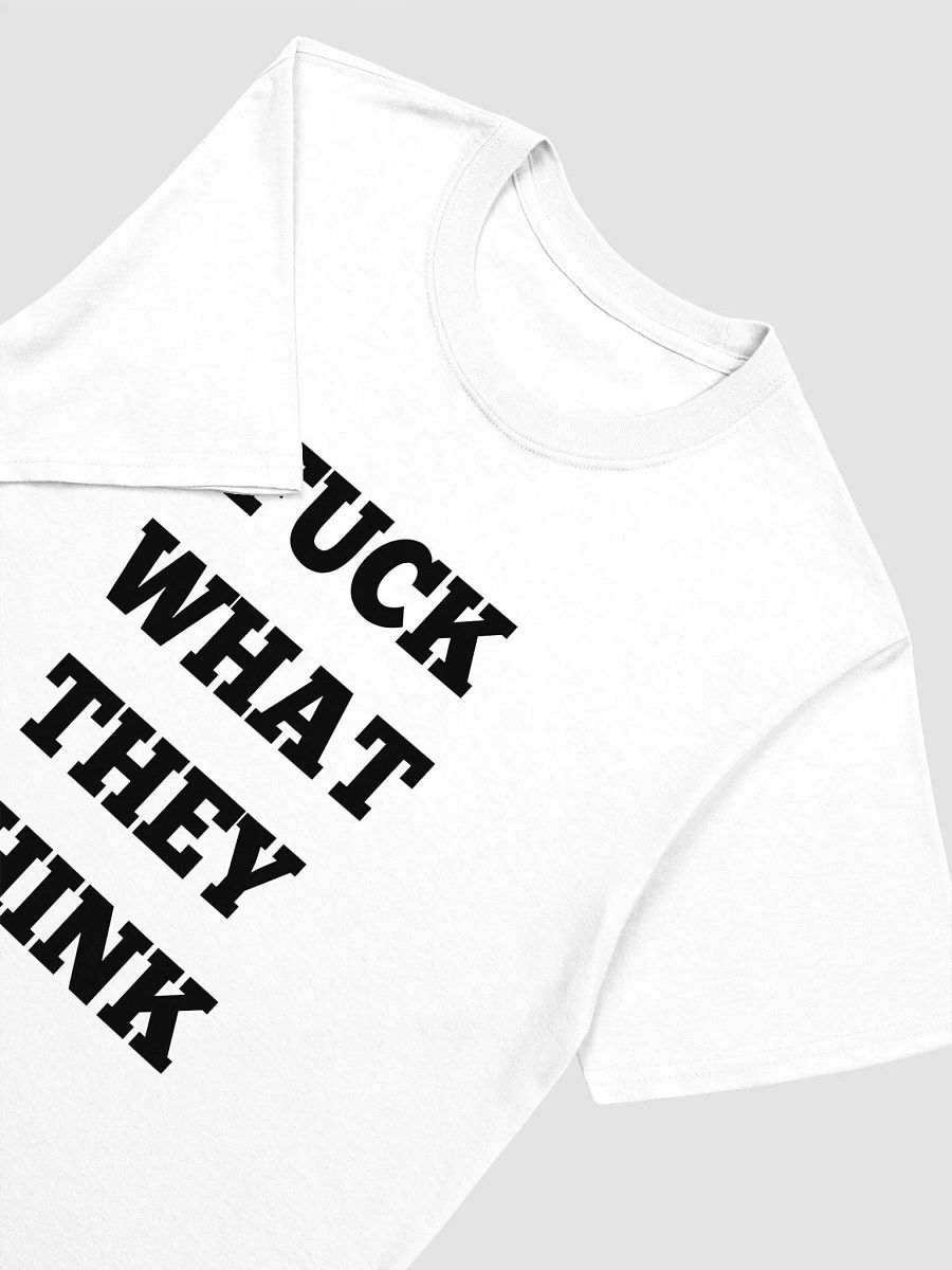 FUCK WHAT THEY THINK T-Shirt product image (3)