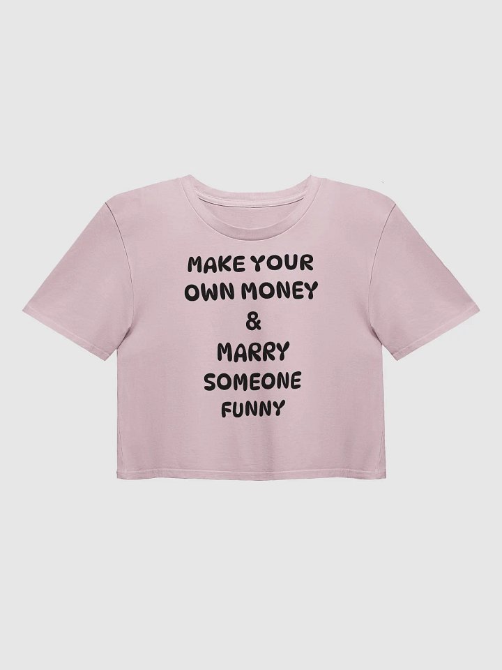 MAKE YOUR OWN MONEY & MARRY SOMEONE FUNNY Crop Top product image (2)