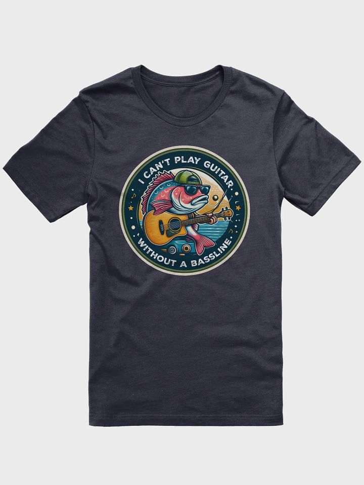 I can't play guitar without a bassline! Tee product image (1)