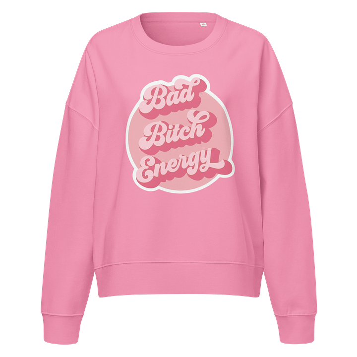 Bad Bitch Energy Organic Sweatshirt product image (1)