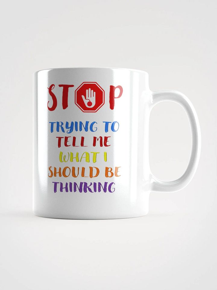 Stop Telling Me What I Should Be Thinking White Mug product image (3)