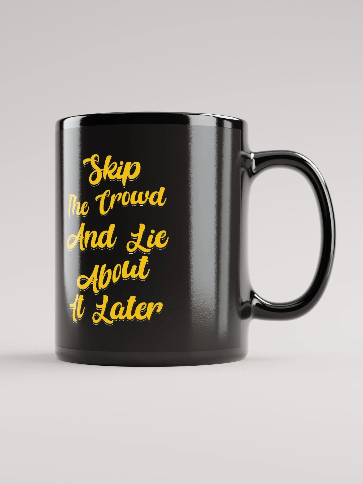 Skip The Crowd And Lie About It Later - Funny Witty Black Coffee Mug product image (12)
