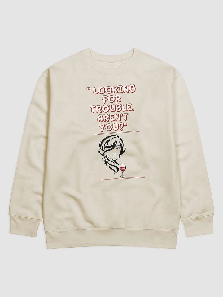 Looking For Trouble, Aren't You? Funny Sweatshirt product image (5)