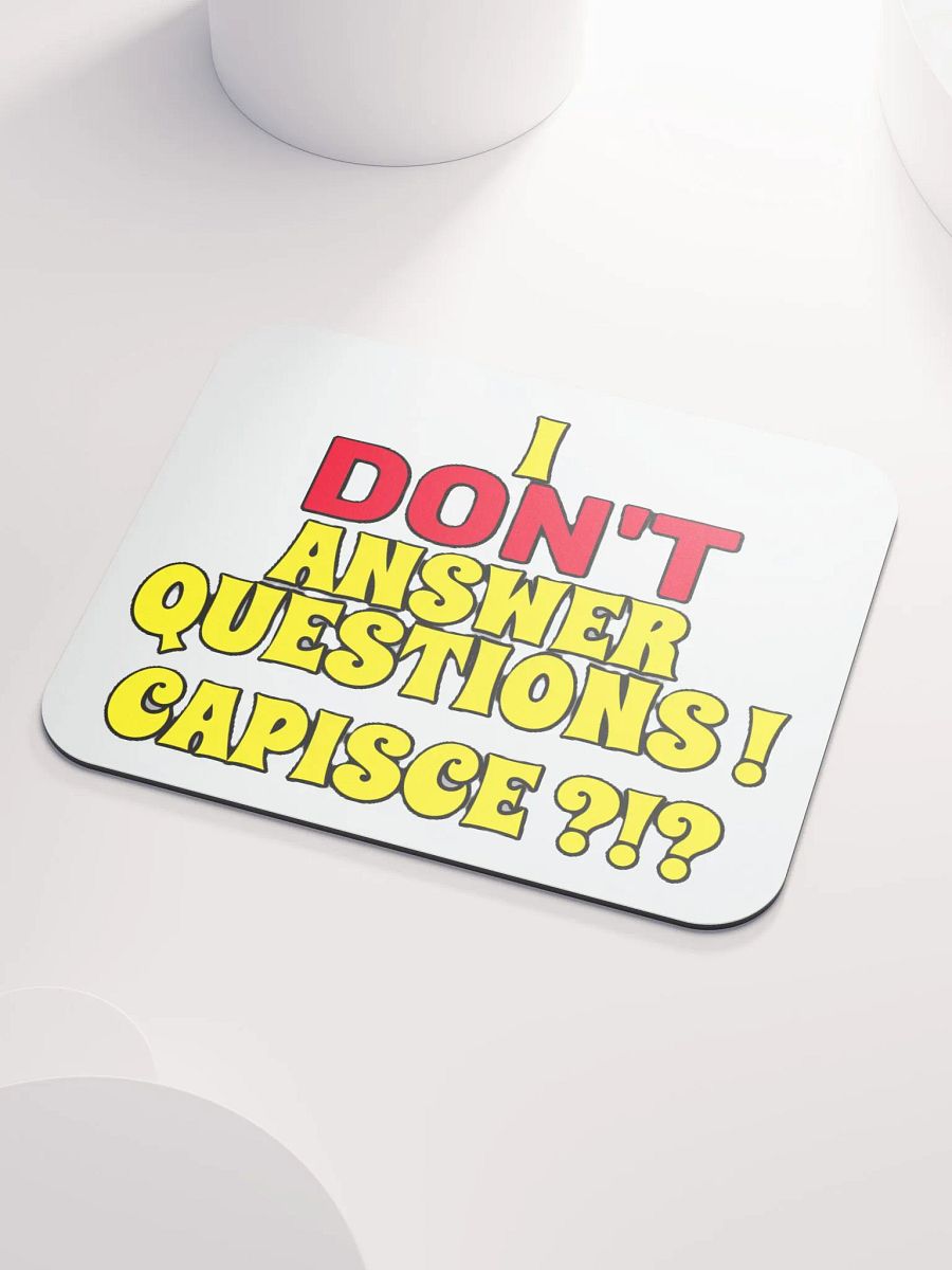 I DON'T ANSWER QUESTIONS! CAPISCE?!? product image (3)