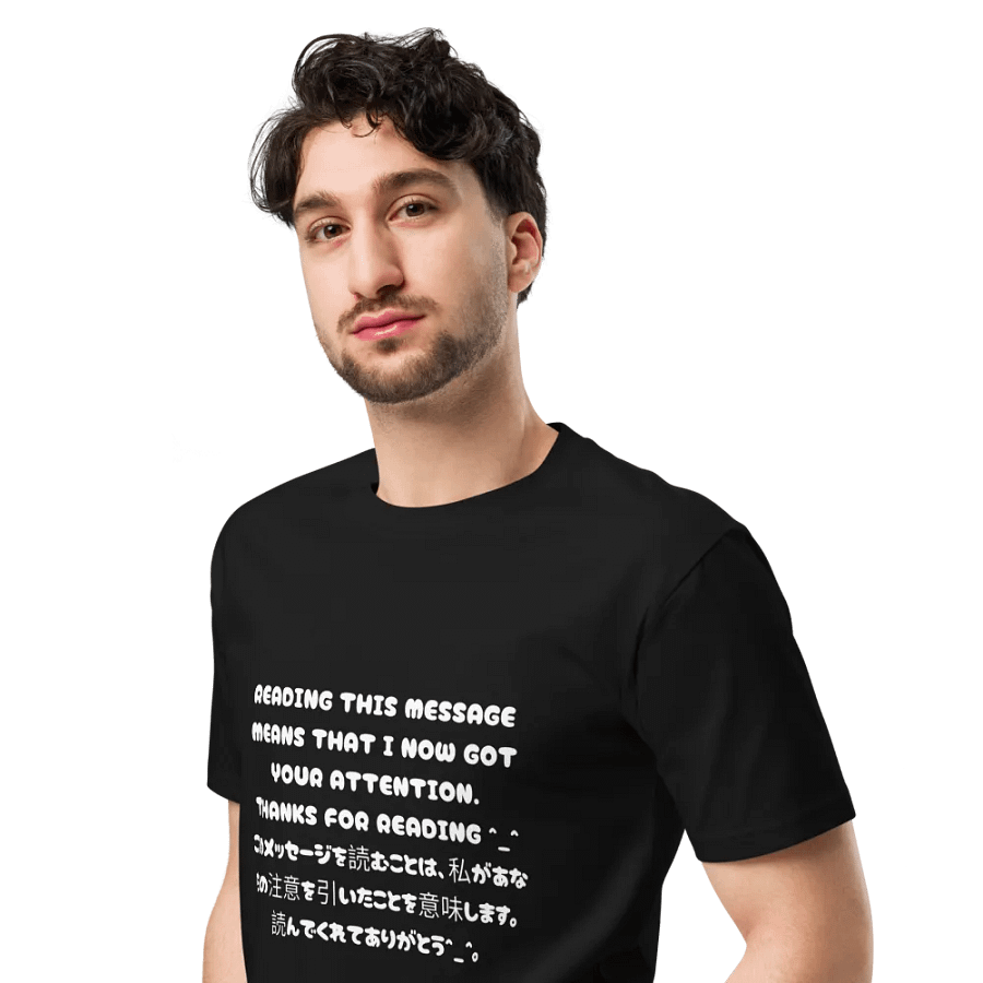 Reading This Message Means That I Now Got Your Attention. Thanks For Reading ^_^ - Premium T-Shirt (Design 1) product image (5)