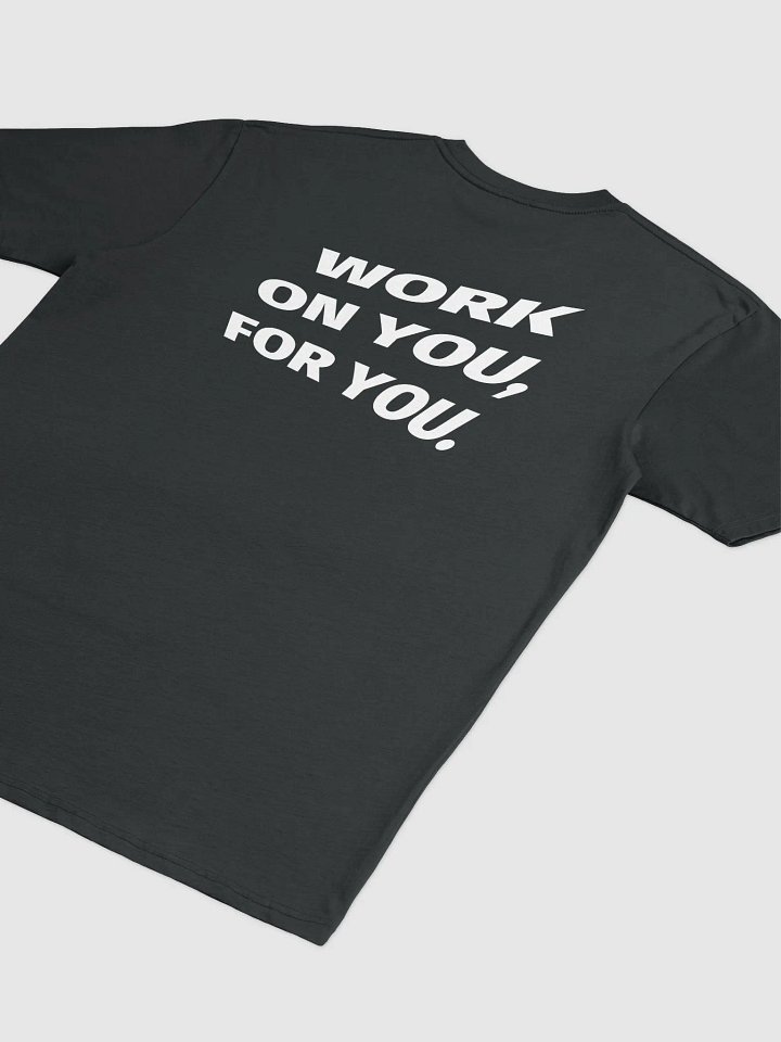 WORK ON YOU, FOR YOU. Tee product image (2)