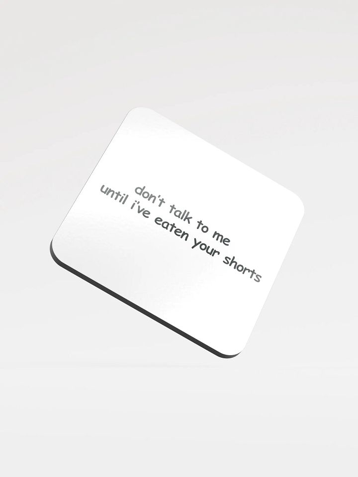 Don't Talk to Me Until I've Eaten Your Shorts Cork Coaster product image (1)