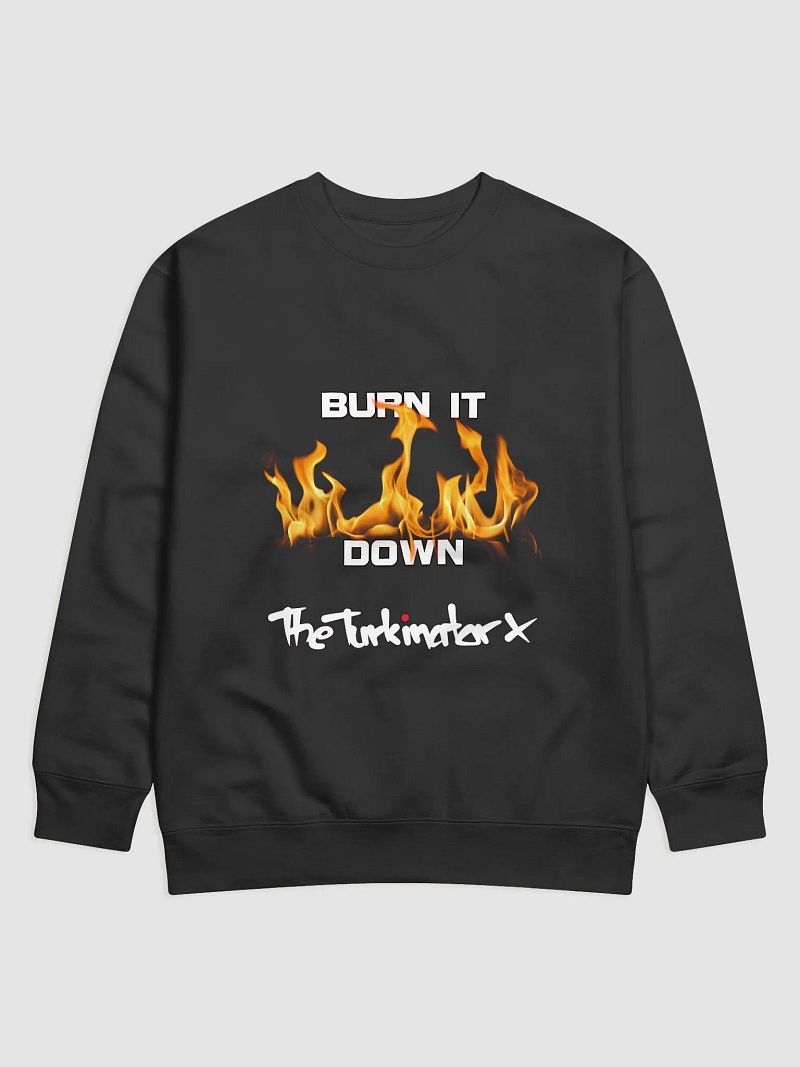Burn It Down (non Twitch) Sweatshirt