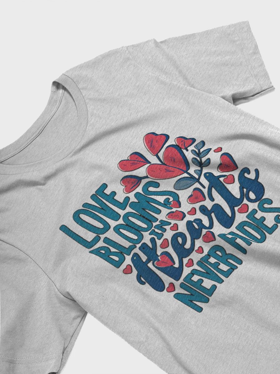 Love Blooms in Hearts, Never Fades T-shirt product image (4)