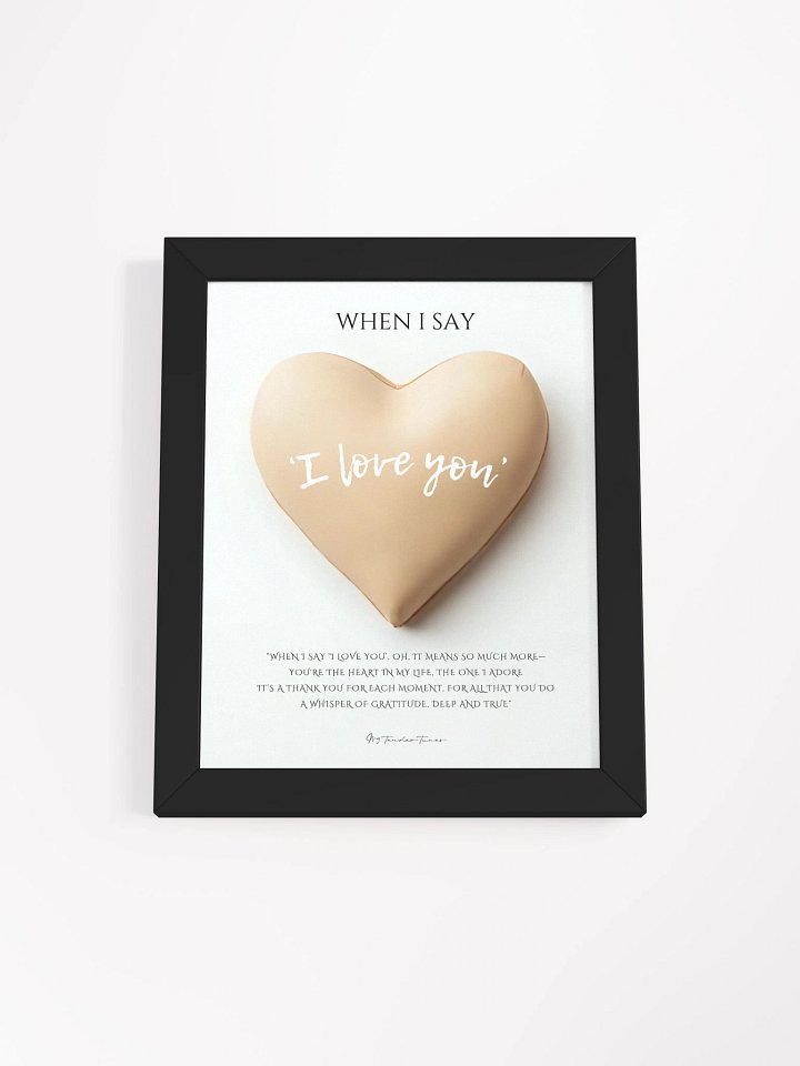 When I Say I Love You | Biege Heart | Lyric Lines Poster withn Black Frame product image (1)