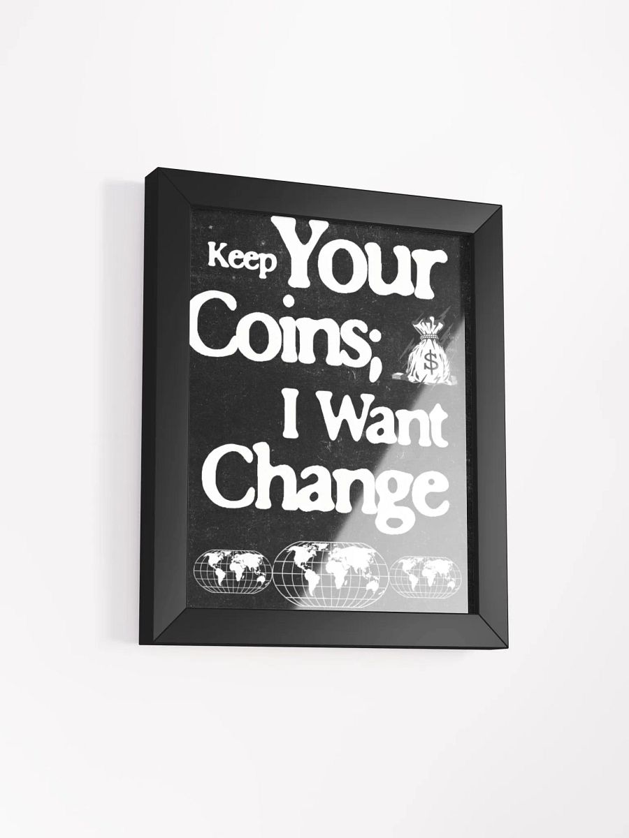 keep your coins; I want change. wood framed print product image (10)