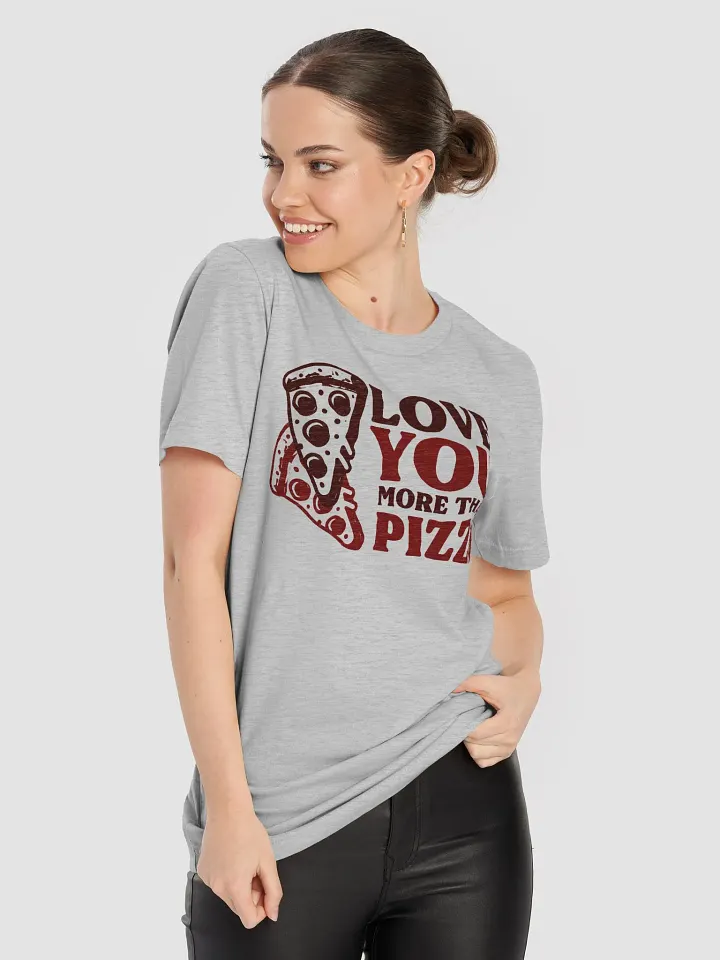 Love You More Than Pizza - Quirky romantic T-Shirt for foodie couples product image (12)