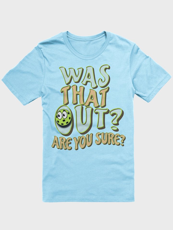 Was That Out? Are You Sure? Pickleball T-Shirt product image (1)