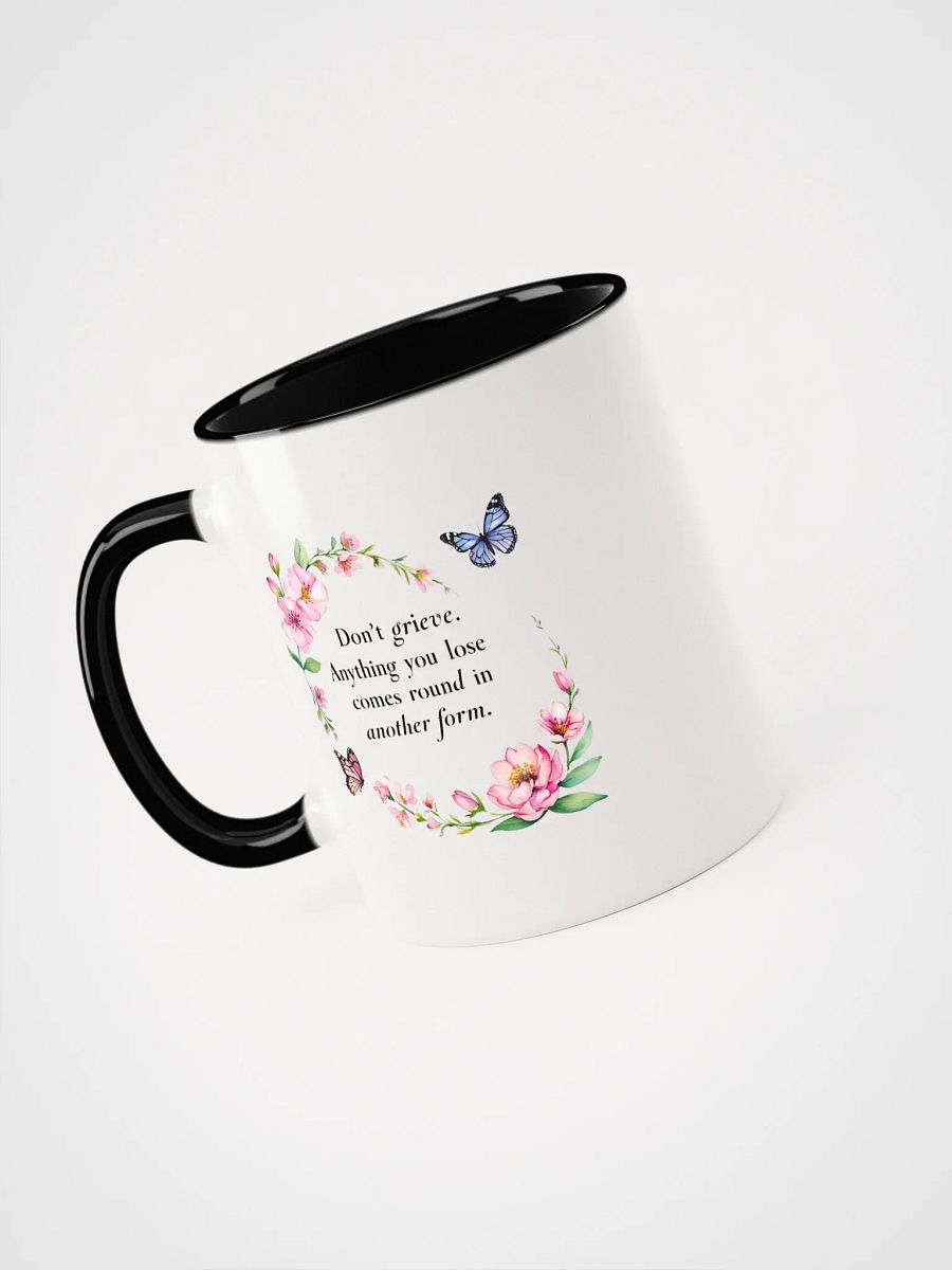 Don't grieve. Anything you lose comes round in another form - Ceramic Mug with Color Inside product image (3)