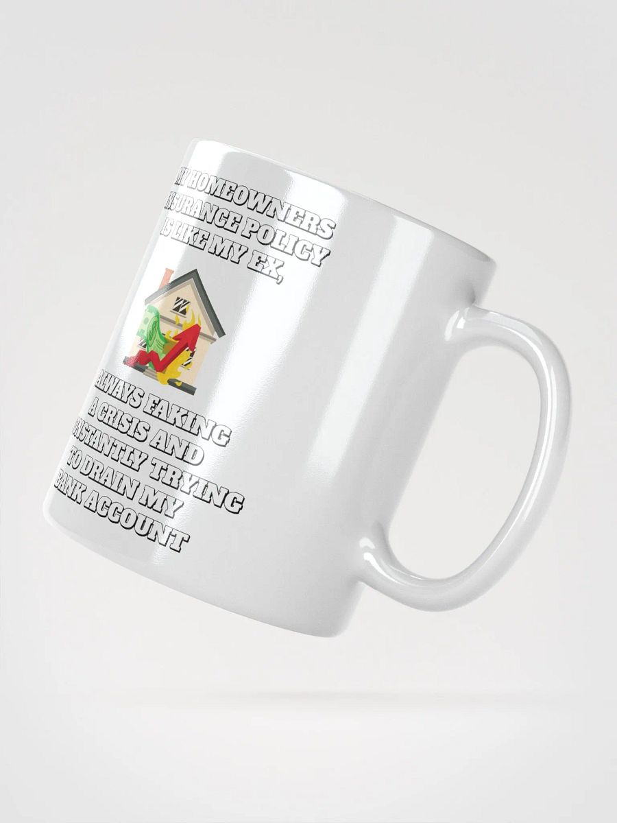 My Homeowners Insurance Policy Is Like My Ex - Funny White Mug product image (6)