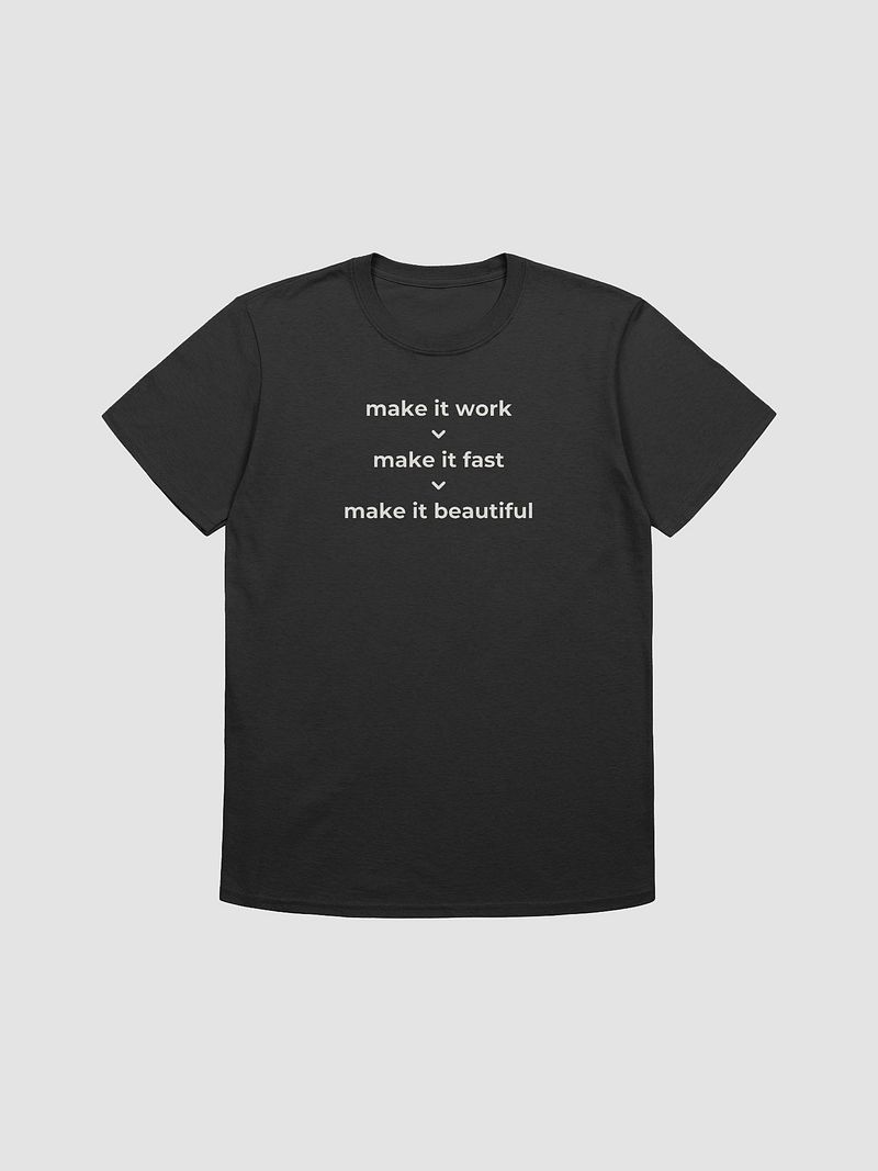 make it work > make it fast > make it beautiful t-shirt | 100% cotton fabric