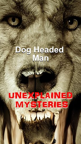 UNEXPLAINED MYSTERIES - Dog-Headed Man