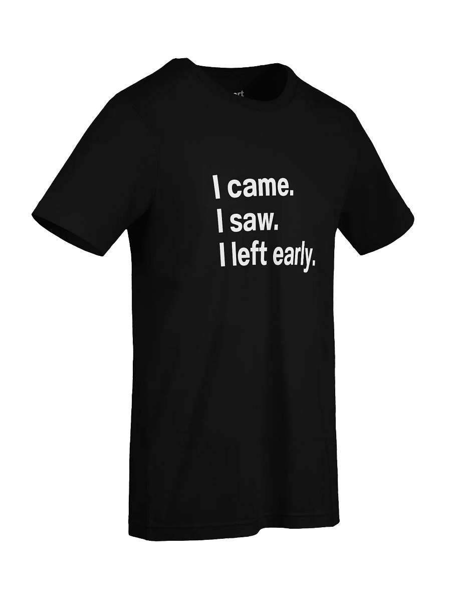 I came. I saw. I left early. Unisex T-Shirt product image (96)