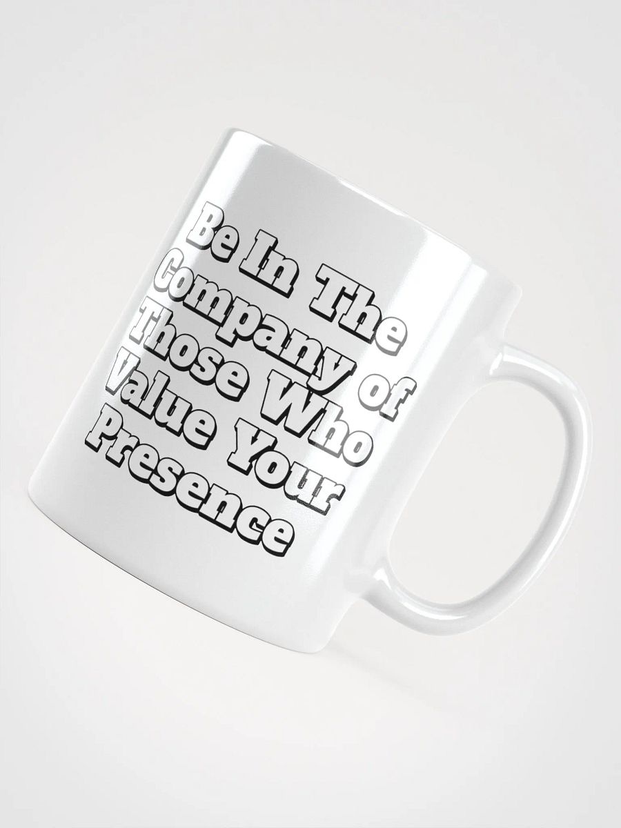 Be In The Company of Those Who Value Your Presence White Coffee Mug product image (18)