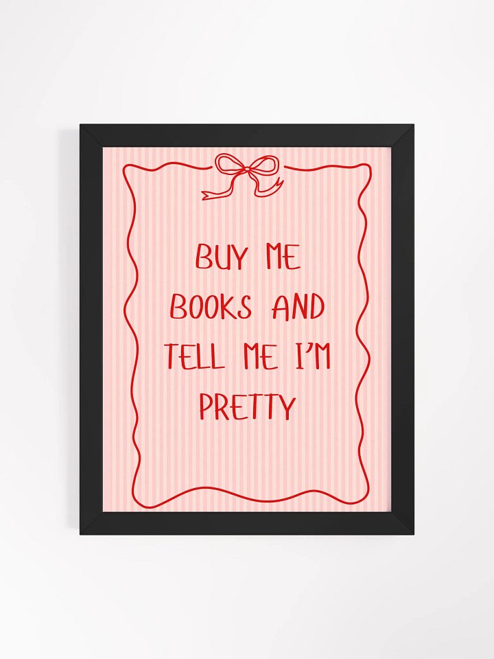 "Buy me books and tell me I'm pretty" Framed Poster product image (1)