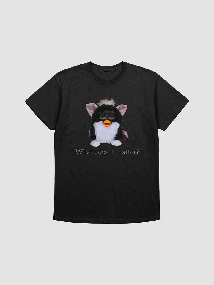 What does it matter? Unisex T-Shirt 2 product image (5)