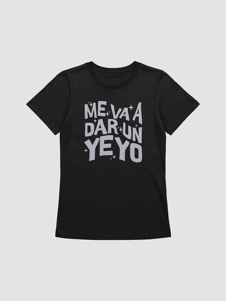 Me Va a Dar un Yeyo Camiseta de Mujer product image (1)