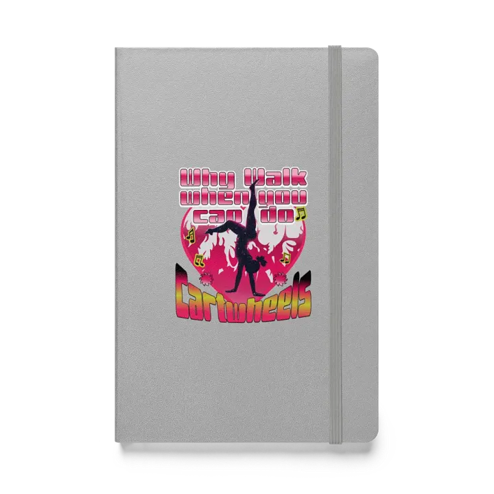 Why Walk When You Can Do Cartwheels Hardcover Notebook product image (1)