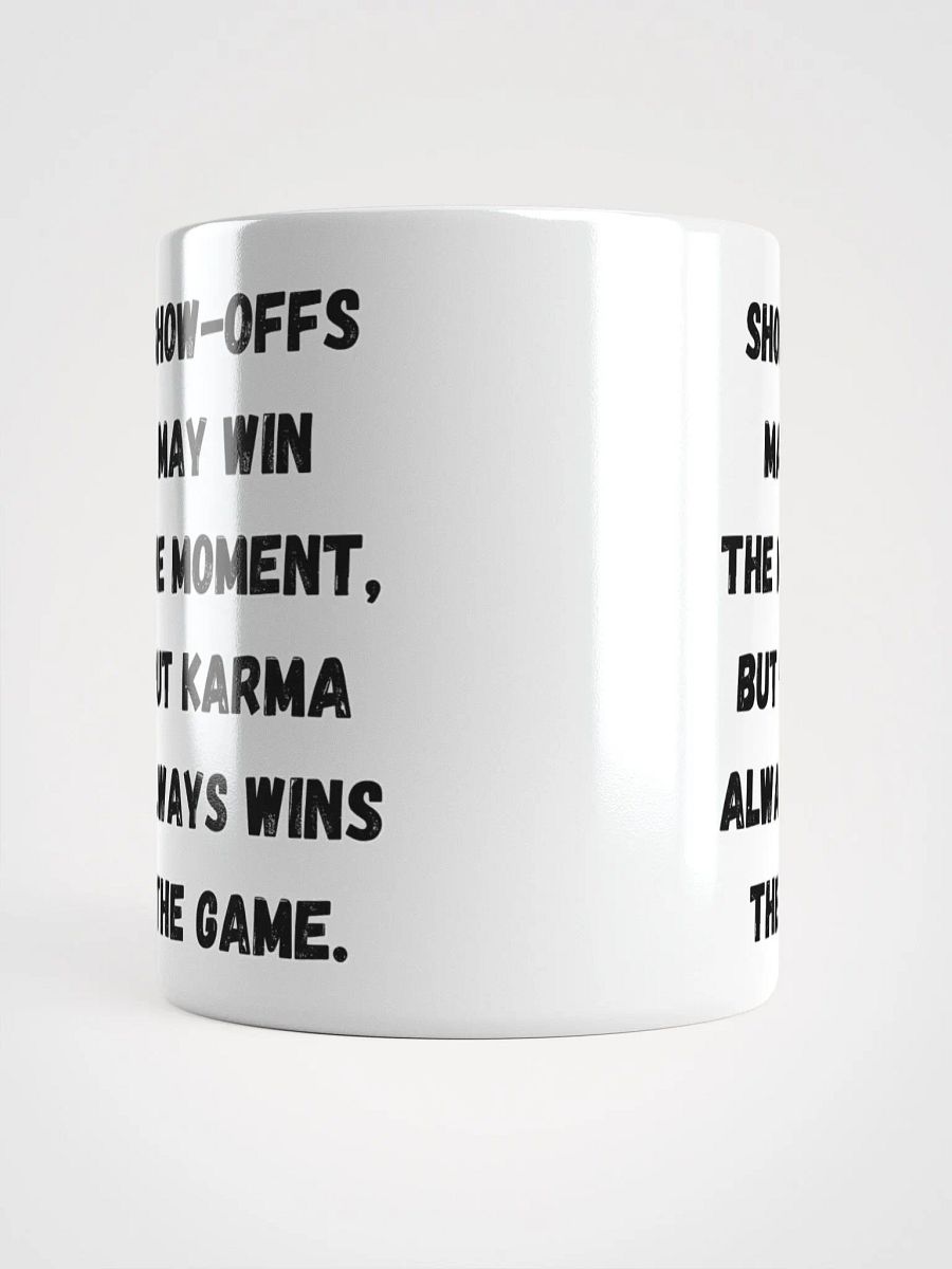 Show-Offs May Win The Moment, But Karma Always Wins The Game White Mug product image (10)