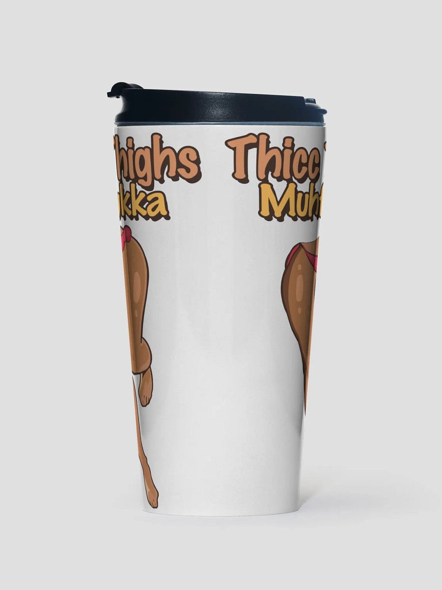 Thicc Thighs MF Travel Mug ver 1. product image (2)