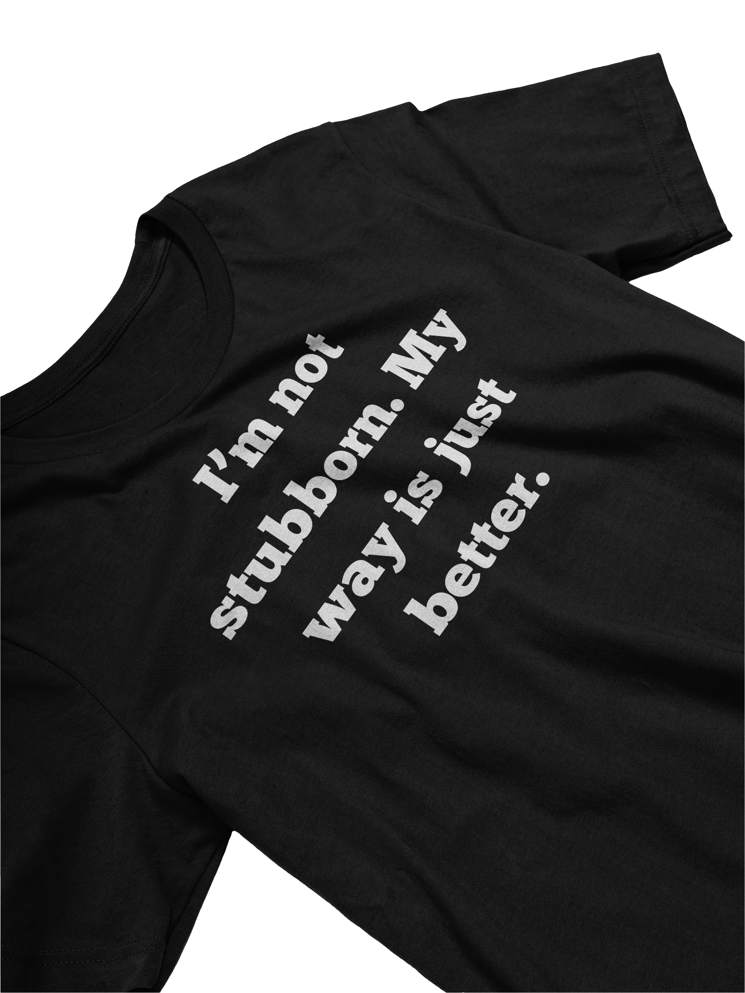 I'm Not Stubborn My Way Is Better Shirt | Funny Sarcastic T-Shirt | Unisex Gift For Men Women | Bella Canvas 3001 product image (3)