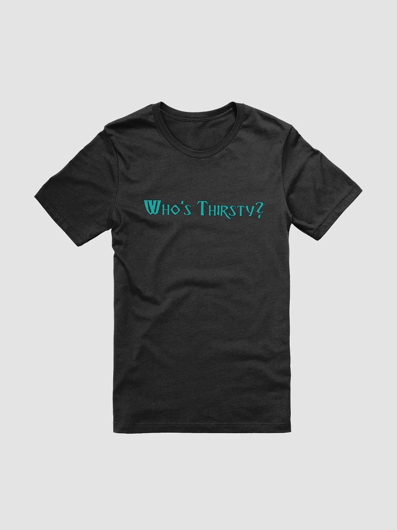 Thirsty Super soft T-Shirt