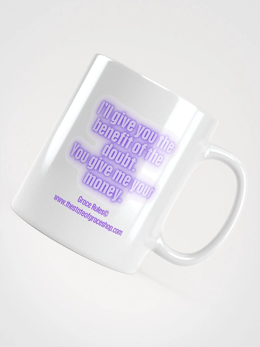 FUNNY MUGS 4 U “I’ll give you the benefit of the doubt. You give me your money.” product image (10)