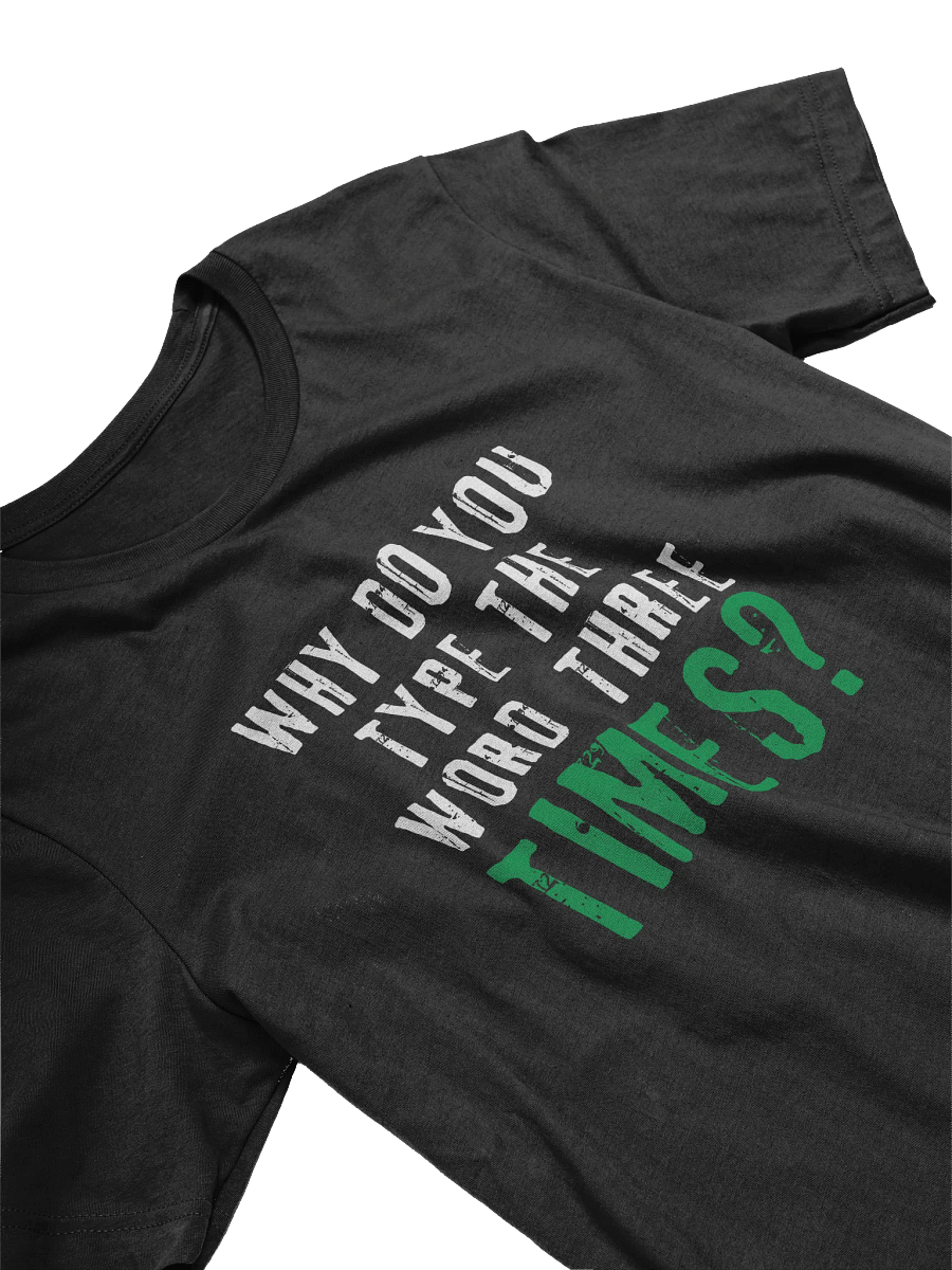 Why Do You Type The Word Three Times T-Shirt product image (2)