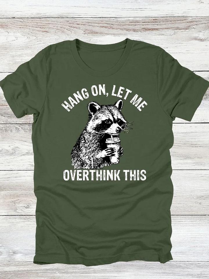 Hang On Let Me Overthink This Raccoon T-Shirt product image (1)