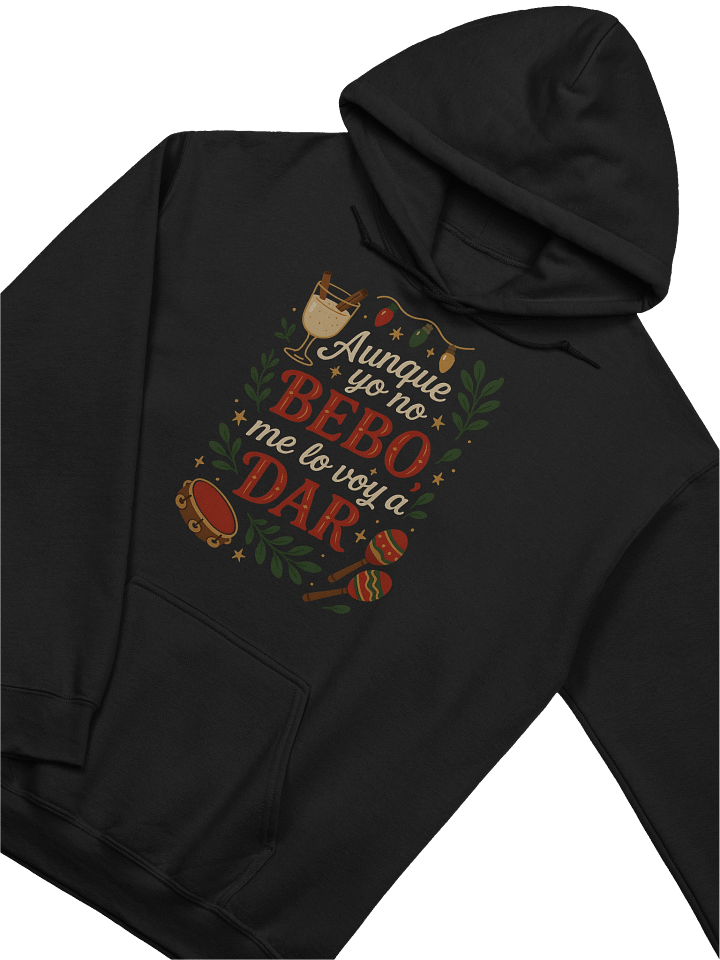 Aunque Yo No Bebo, Me Lo Voy a Dar Hoodie Unisex product image (2)