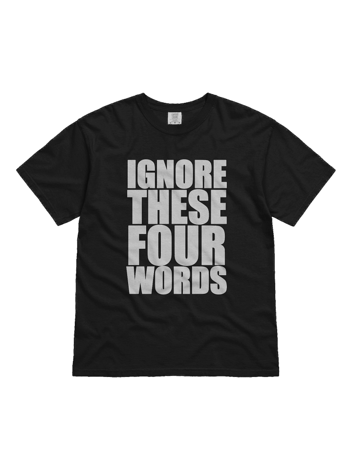 'Ignore These Four Words' - Tee product image (1)