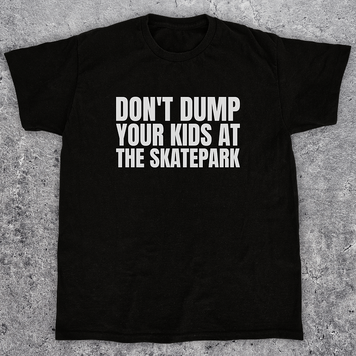 Don't dump your kids at the skatepark, Funny skateboarding t-shirt, Unisex product image (1)