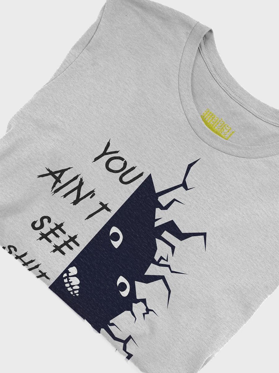 You Ain't See SHH T-Shirt (Dark) product image (48)