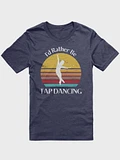 I'd Rather Be Tap Dancing (2 colors) product image (1)