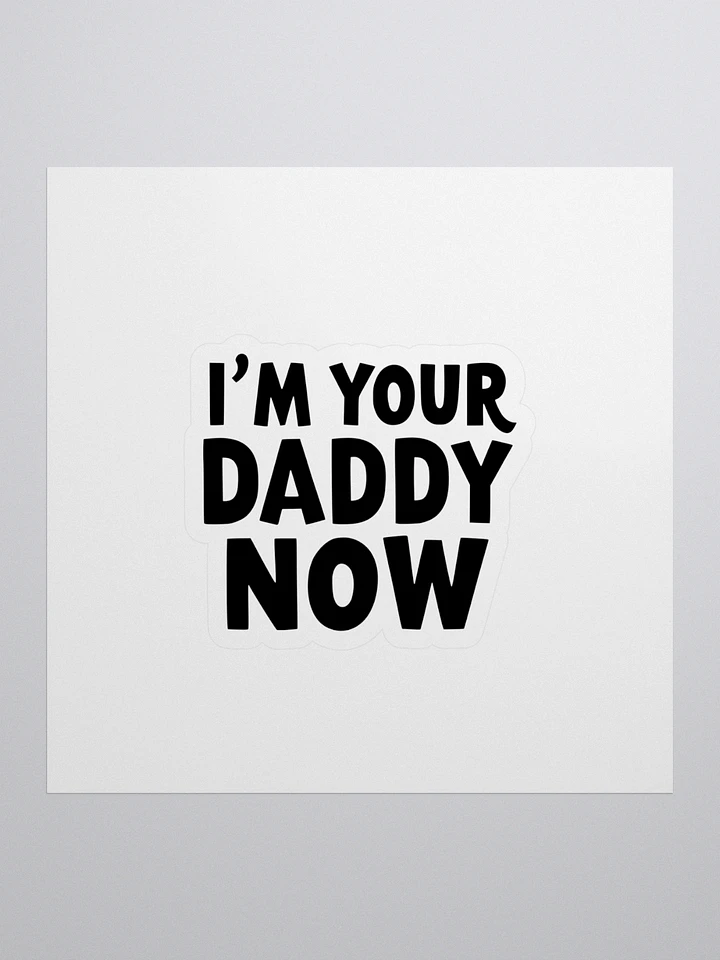 I'm Your Daddy Now! - Customizable Kiss Cut Stickers product image (1)