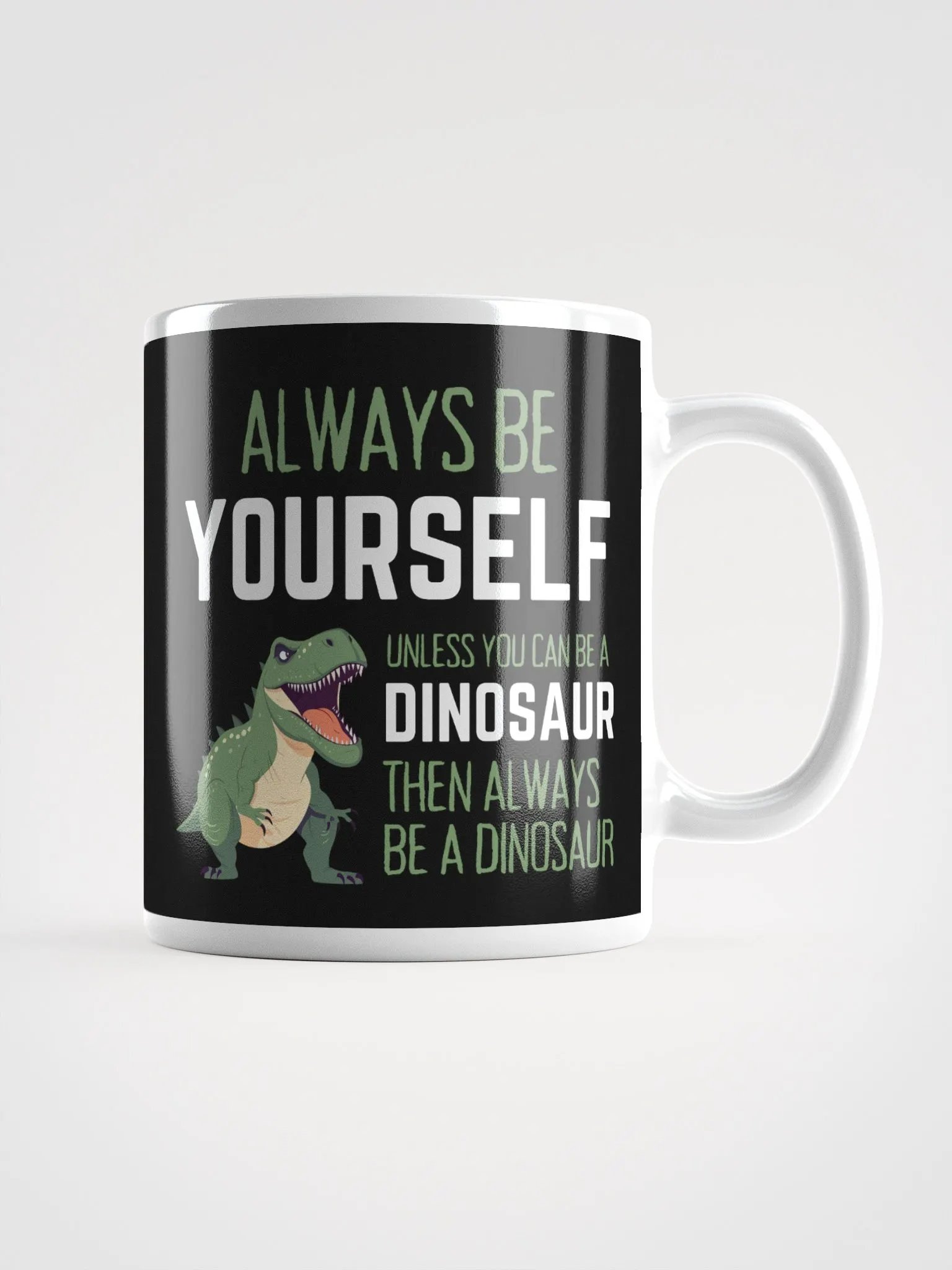 Always Be Yourself Unless You Can Be A Dinosaur - Glossy Mug product image (1)